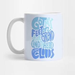 Feet On The Ground, Head in The Clouds, Quote. Mug